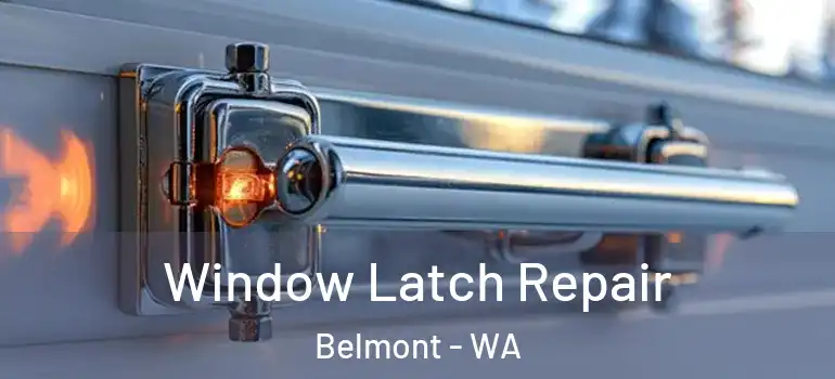 Window Latch Repair Belmont - WA