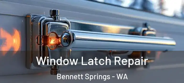 Window Latch Repair Bennett Springs - WA