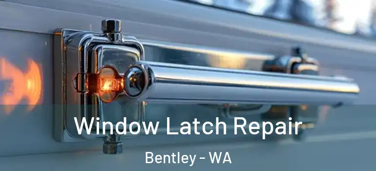 Window Latch Repair Bentley - WA