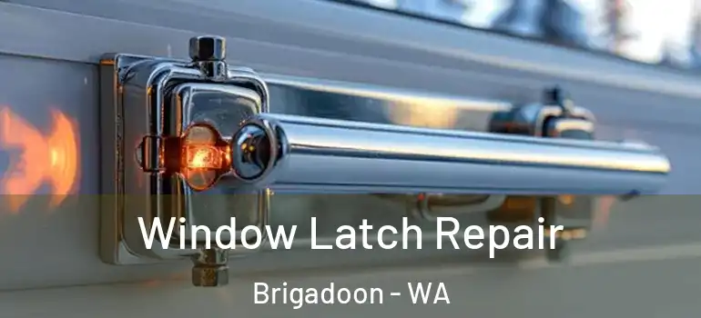 Window Latch Repair Brigadoon - WA