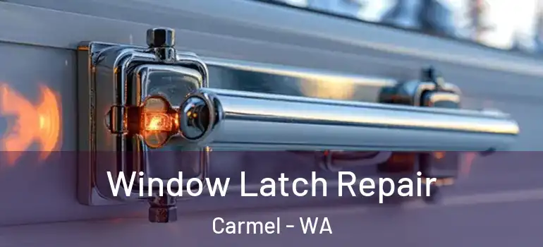 Window Latch Repair Carmel - WA