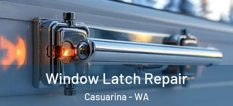 Window Latch Repair Casuarina - WA
