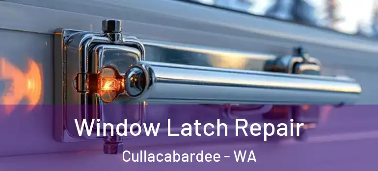 Window Latch Repair Cullacabardee - WA