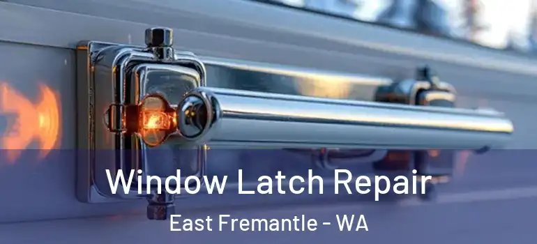  Window Latch Repair East Fremantle - WA