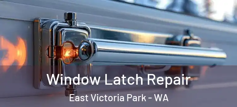  Window Latch Repair East Victoria Park - WA
