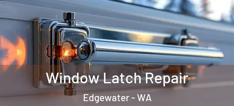 Window Latch Repair Edgewater - WA