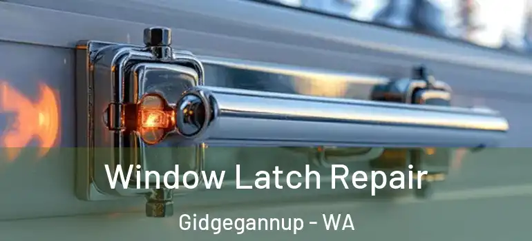 Window Latch Repair Gidgegannup - WA