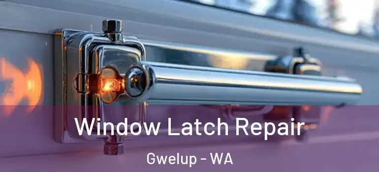 Window Latch Repair Gwelup - WA