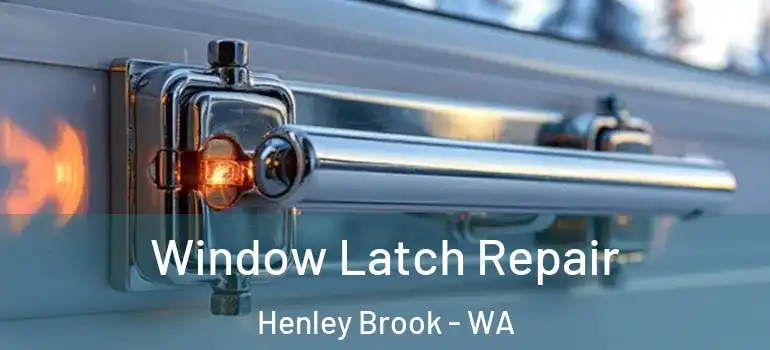Window Latch Repair Henley Brook - WA