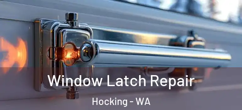 Window Latch Repair Hocking - WA