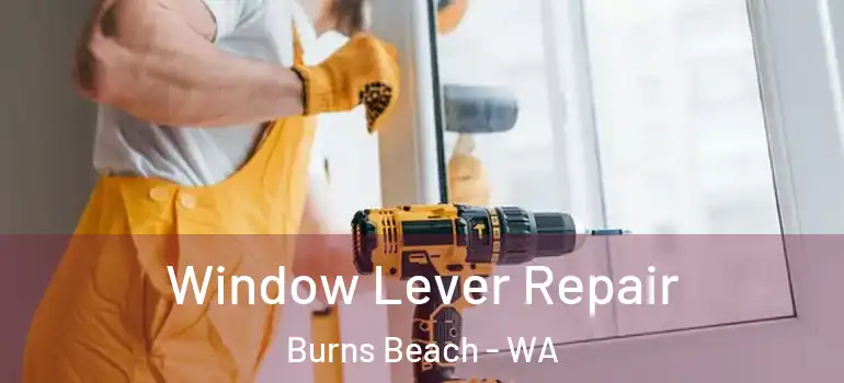  Window Lever Repair Burns Beach - WA