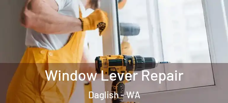  Window Lever Repair Daglish - WA