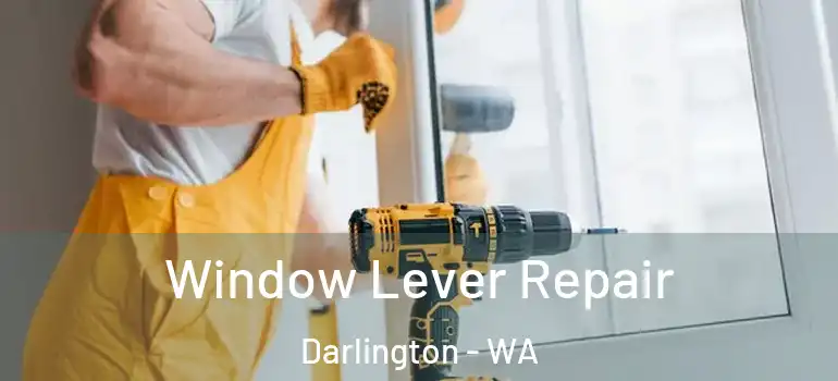  Window Lever Repair Darlington - WA