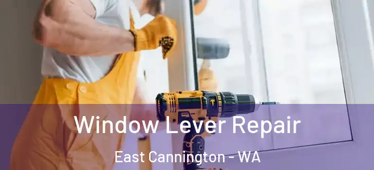  Window Lever Repair East Cannington - WA