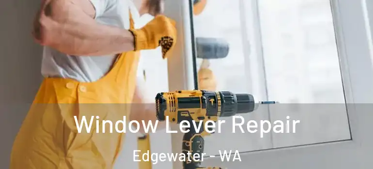  Window Lever Repair Edgewater - WA