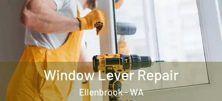  Window Lever Repair Ellenbrook - WA