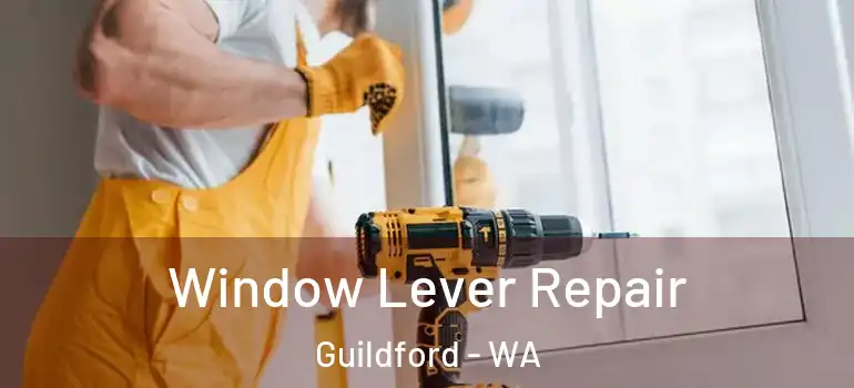 Window Lever Repair Guildford - WA