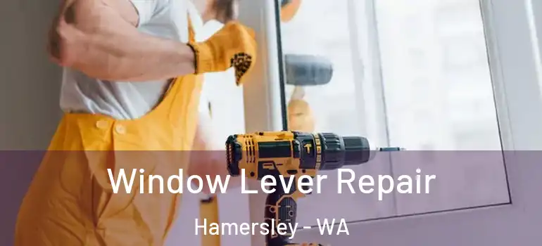  Window Lever Repair Hamersley - WA