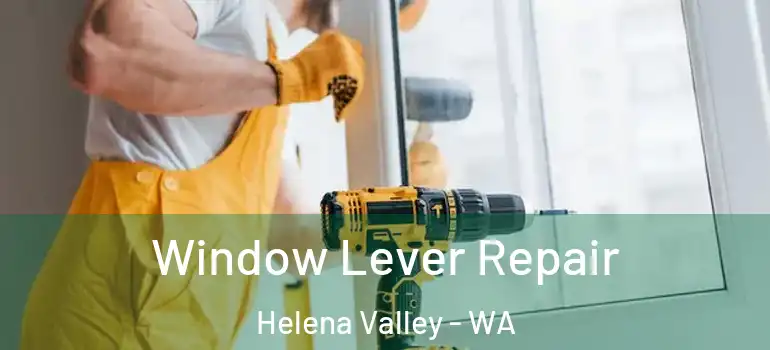  Window Lever Repair Helena Valley - WA