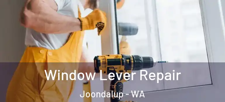  Window Lever Repair Joondalup - WA