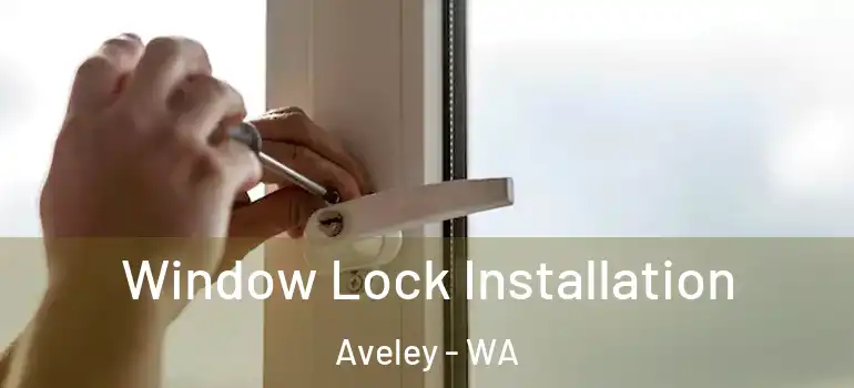 Window Lock Installation Aveley - WA