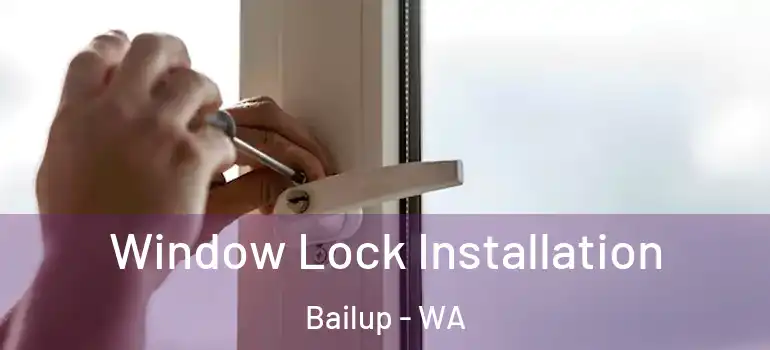 Window Lock Installation Bailup - WA