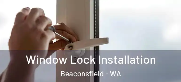  Window Lock Installation Beaconsfield - WA