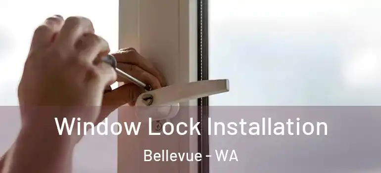  Window Lock Installation Bellevue - WA