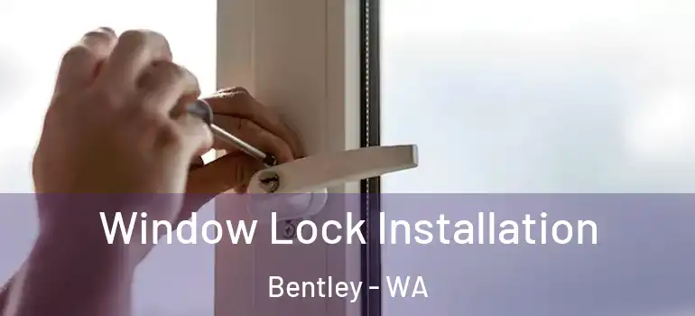 Window Lock Installation Bentley - WA