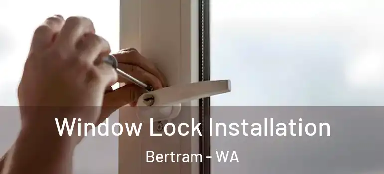 Window Lock Installation Bertram - WA