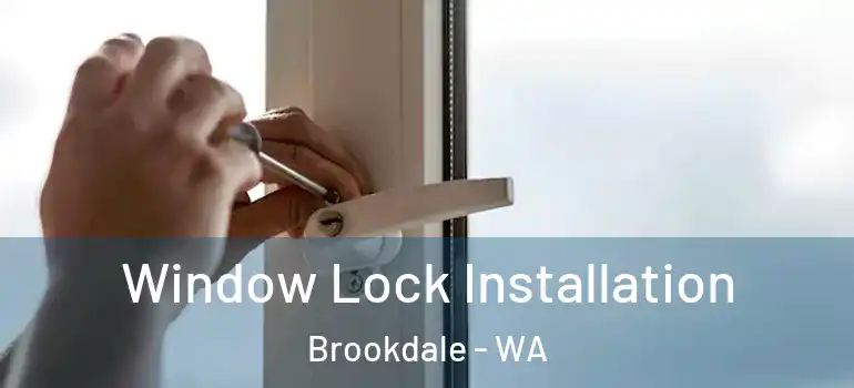 Window Lock Installation Brookdale - WA