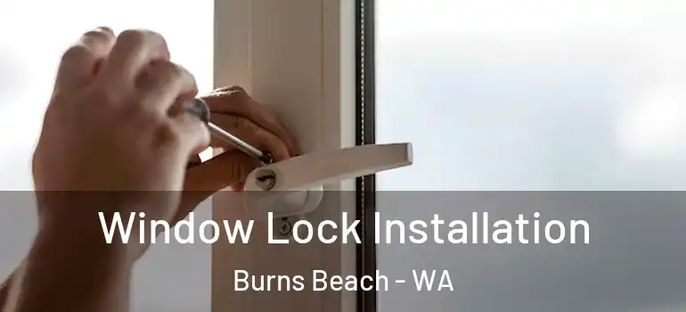 Window Lock Installation Burns Beach - WA