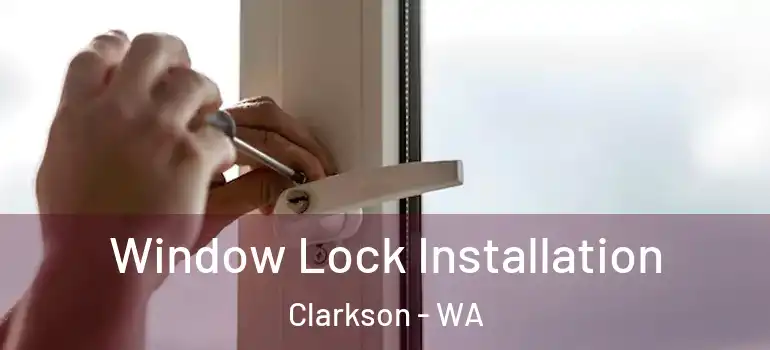 Window Lock Installation Clarkson - WA