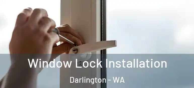 Window Lock Installation Darlington - WA