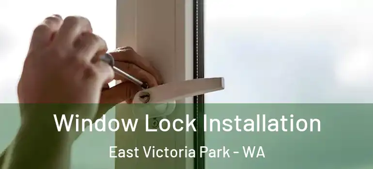 Window Lock Installation East Victoria Park - WA