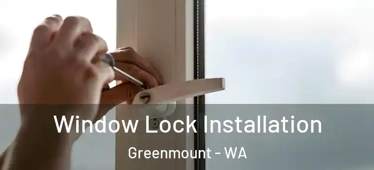 Window Lock Installation Greenmount - WA