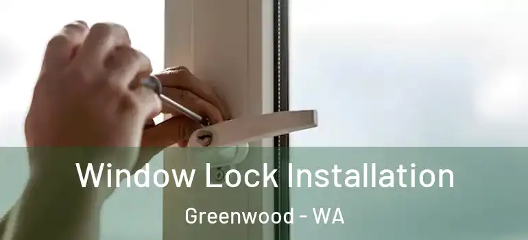 Window Lock Installation Greenwood - WA