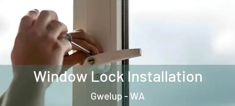 Window Lock Installation Gwelup - WA
