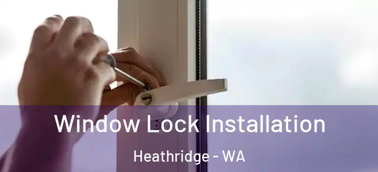Window Lock Installation Heathridge - WA