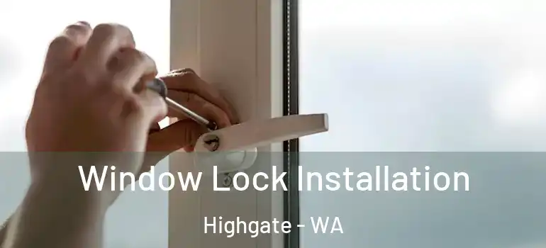 Window Lock Installation Highgate - WA