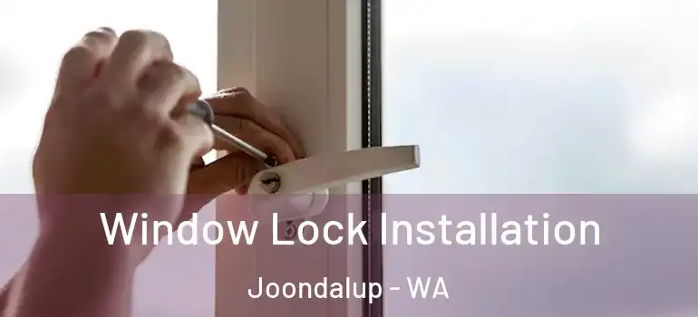 Window Lock Installation Joondalup - WA