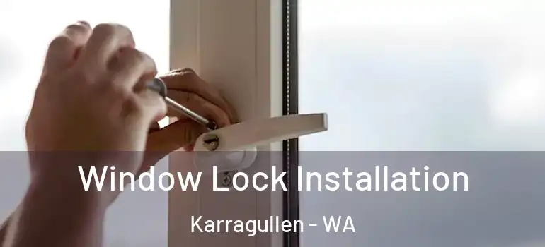 Window Lock Installation Karragullen - WA
