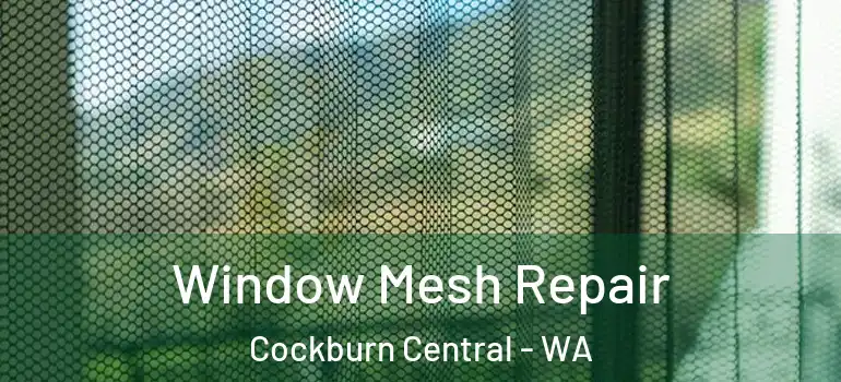 Window Mesh Repair Cockburn Central - WA