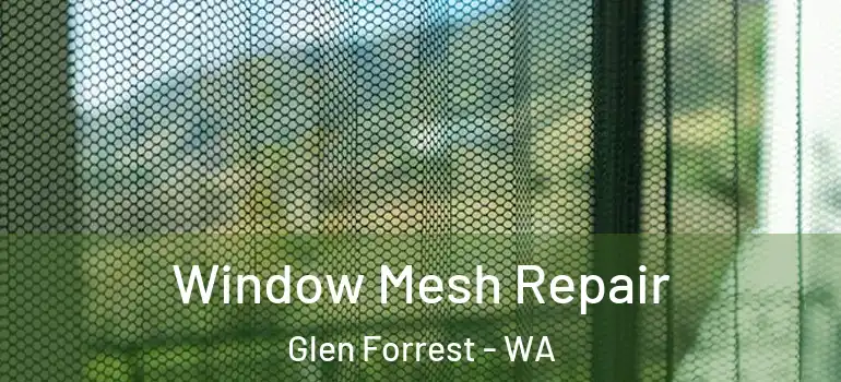 Window Mesh Repair Glen Forrest - WA