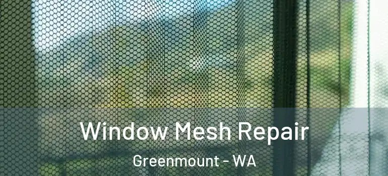 Window Mesh Repair Greenmount - WA