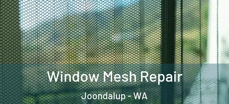  Window Mesh Repair Joondalup - WA