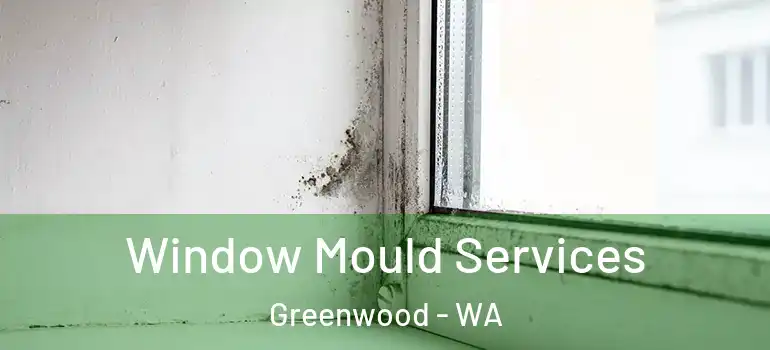  Window Mould Services Greenwood - WA