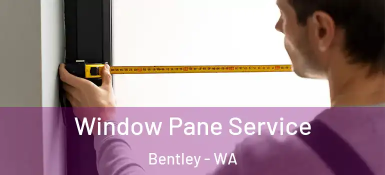 Window Pane Service Bentley - WA