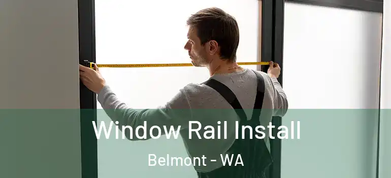 Window Rail Install Belmont - WA
