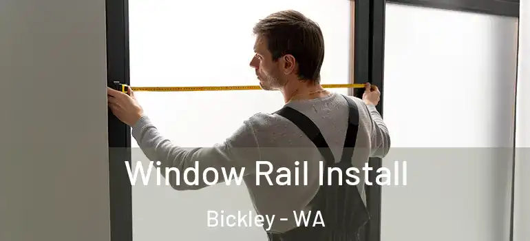 Window Rail Install Bickley - WA
